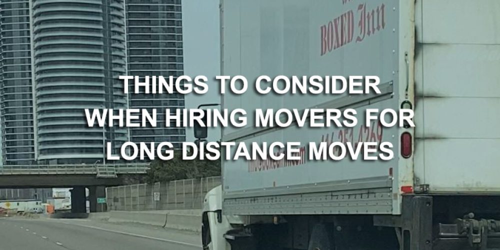 What to Consider When Hiring Movers for Out-of-Town and Long-Distance Moves